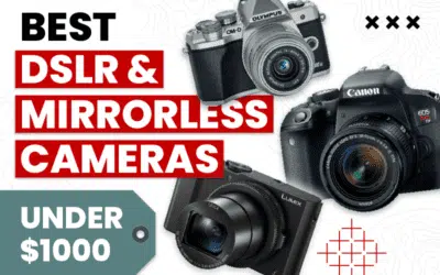 The Best DSLR and Mirrorless Cameras for Under $1000