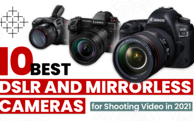 The 10 Best DSLR and Mirrorless Cameras for Shooting Video in 2021