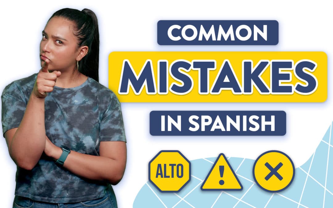 Beginner Students: 5 Common Mistakes in Spanish To Avoid