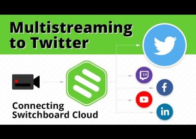Multistreaming to Periscope & Twitter – Connecting Switchboard Cloud