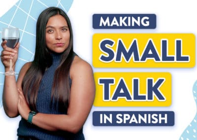 Spanish Small Talk: Words and Phrases for Any Social Situation